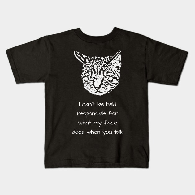I can't be held responsible for what my face does when you talk Kids T-Shirt by childofthecorn